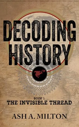 book cover image: Decoding History: Book 1 - The Invisible Thread by Ash A Milton