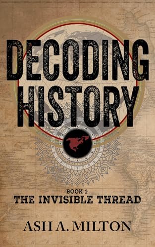 book cover image: Decoding History: Book 1 - The Invisible Thread by Ash A Milton